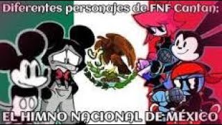 Diferentes Personajes de FNF Cantan EL HIMNO NACIONAL DE MEXICO  FNF Cover Betadciu [upl. by Ahcire]