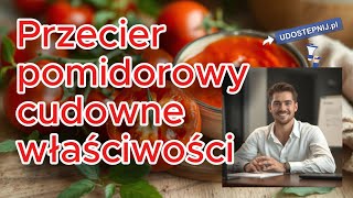 Przecier pomidorowy cudowne właściwości zdrowotne Udostepnijpl Zdrowie [upl. by Gader]