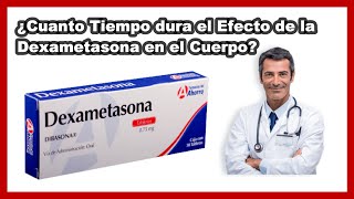 💊 ¿Cuánto Tiempo Dura el Efecto de la DEXAMETASONA EN EL CUERPO [upl. by Legnalos899]