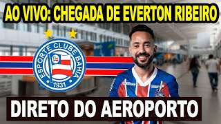 AO VIVO CHEGADA DE ÉVERTON RIBEIRO AO BAHIA  DIRETO DO AEROPORTO DE SALVADOR [upl. by Cloris]