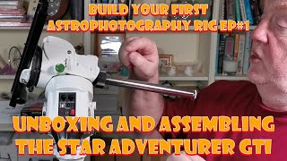 Build Your First Astrophotgraphy Rig Ep1  Unboxing And Assembling The Star Adventurer GTI [upl. by Ikram]