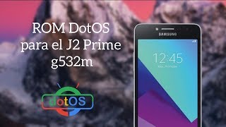 Rom DotOS para el J2 PrimeGrand Prime Plus g532m TecnoSmart [upl. by Annecorinne678]