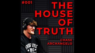 001  Chase Archangelo  The House of Truth Podcast [upl. by Chara]