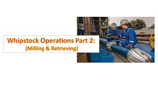 Whipstock Operations Part 2 Milling and Retrieving [upl. by Abran]