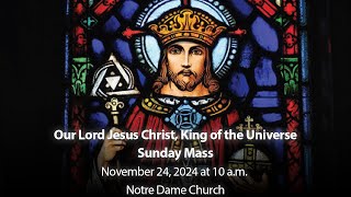 Mass for the Solemnity of Christ the King  November 24 2024 Notre Dame Church [upl. by Alyakem]