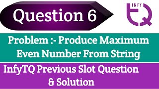 InfyTQ Previous Slot Question 6  Produce Maximum Even Number from String  Intellective Tech [upl. by Ybbil]