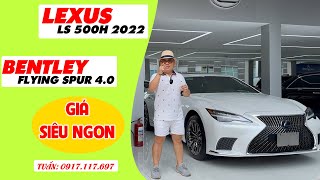 LEXUS LS500h 2022 vs BENTLEY FLYING SPUR 4 0 2018  6 TỶ XXX TRIỆU  TUẤN 0917117697 [upl. by Olethea]