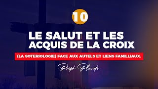 LE SALUT ET LES ACQUIS DE LA CROIX LA SOTERIOLOGIE n°10 FACE AUX AUTELS ET LIENS FAMILLIAUX [upl. by Lisha]