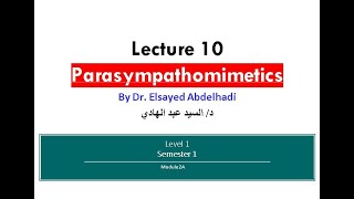 Lecture 10  Parasympthomimetics  Dr Elsayed Abdelhadi  2023  2024 [upl. by Channing]