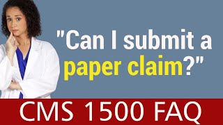 CMS 1500 FAQ  Can I submit a paper claim [upl. by Ariamoy]