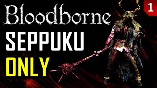 Bloodborne  Seppuku Only  Part 1 [upl. by Osnola825]