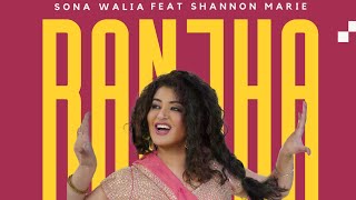 Ranjha  Official Video  Sona Walia Feat Shannon Marie  New Punjabi Song 2024 [upl. by Nednyl]