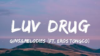 ginsampmelodies  LUV DRUG Lyrics ft Eros Tongco  quotpinaikot nilaro pinaalisquot [upl. by Berthe]