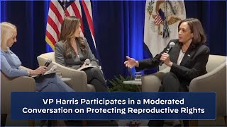 Vice President Harris Participates in a Moderated Conversation on Protecting Reproductive Rights [upl. by Enitsirhk944]