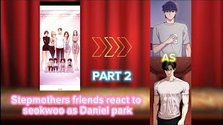 18My stepmothers friends react to seokwoo as Daniel park Part 2 [upl. by Lunsford784]