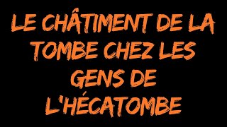 Le châtiment de la tombe chez les gens de lhécatombe [upl. by Enad]