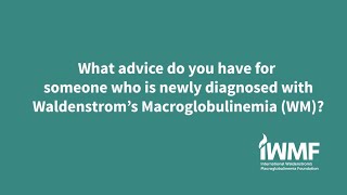 IWMF Ask the Doctor Series What Advice Do You Have for Someone Newly Diagnosed with WM [upl. by Patrizia]