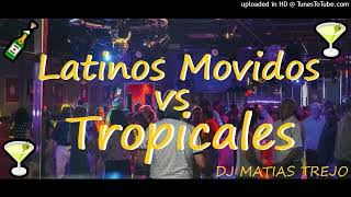 LATINOS MOVIDOS VS TROPICALES 🍾  DJ MATIAS TREJO [upl. by Olinad]