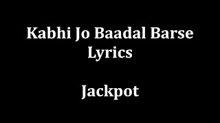 Kabhi jo baadal barse Lyrics Arijit Singh quotJackpotquot [upl. by Eiramac]