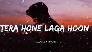 Tera Hone Laga Hoon SlowedReverb  Atif Aslam  Lofi [upl. by Ecidnac]