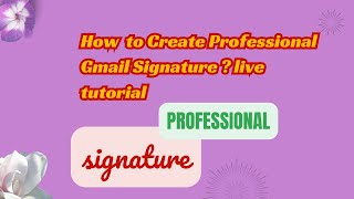 How to Add Signature into Gmail account How to Create Professional Gmail Signature live tutorial [upl. by Tori]