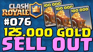 CLASH ROYALE 076 ★ 125000 GOLD SELL OUT ★ Lets Play Clash Royale [upl. by Staford]