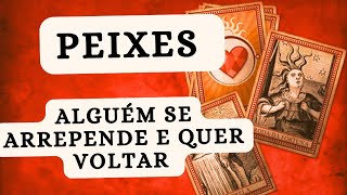 PEIXES ♓ Alguém se arrepende e quer voltar [upl. by Marra]