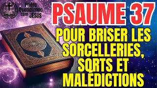 Protection avec le Psaume 37 – Détruisez les Sortilèges et Maléfices avec Cette Prière [upl. by Lathrop754]