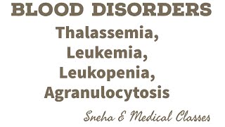 Blood Disorders Thalassemia  Leukopenia  Leukemia Agranulocytosis [upl. by Anirba925]