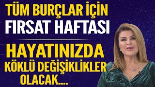 TÜM BURÇLAR İÇİN FIRSAT HAFTASI HAYATINIZDA KÖKLÜ DEĞİŞİKLİKLER OLACAK BORÇLARDAN KURTULMAK İÇİN [upl. by Adahs]