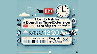 58⏰How to Ask for a Boarding Time Extension at the Airport in English [upl. by Iaj]