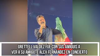 GRETTELL VALDEZ FUE A VER A SU AMIGOTE ALEX FERNÁNDEZ EN CONCIERTO [upl. by Etnauj276]