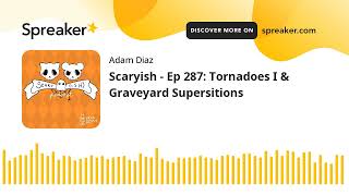 Scaryish  Ep 287 Tornadoes I amp Graveyard Supersitions [upl. by Nari389]