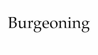 How to Pronounce Burgeoning [upl. by Terb817]