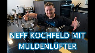 Erfahrungen mit dem Neff Muldenlüfter Kochfeld  Modellreihe T47PD7BX2  Vorstellung [upl. by Gregor]