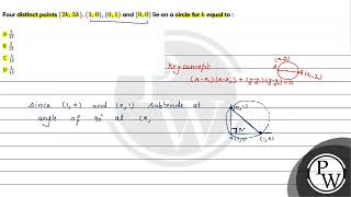 Four distinct points 2 k 3 k 1 0 0 1 and 0 0 lie on a circle for k eq [upl. by Maggee711]