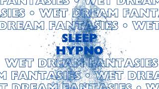 Have peaceful sleep and wonderful dreams with Wet Dream Fantasy Sleep Hypnosis [upl. by Ronoel]