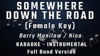 SOMEWHERE DOWN THE ROAD  FEMALE KEY  FULL BAND KARAOKE  INSTRUMENTAL  BARRY MANILOW  NINA [upl. by Hairej]