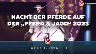 Nacht der Pferde 2023 Das Highlight der quotPferd amp JagdquotMesse [upl. by Anotyad]