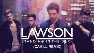 LAWSON  STANDING IN THE DARK CAHILL REMIX [upl. by Arrac]