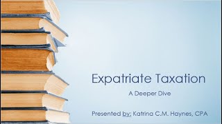 Expatriate Taxation  A Deeper Dive [upl. by Fryd]