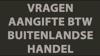 BTW aangifte  Video Uitleg Handel Buitenland [upl. by Atsyrk]