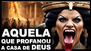 Quem foi ATALIA A filha de ACABE e JEZABEL que profanou a casa de Deus [upl. by Aram127]