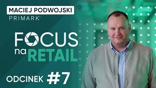 Jesteśmy na samym początku podróży Maciej Podwojski I Focus Na Retail 7 [upl. by Megen838]