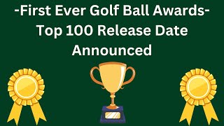 The First Ever Golf Ball Awards  Top 100 Golf Balls Date Announced [upl. by Jaan]