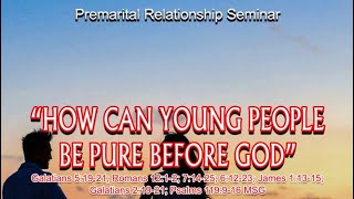 How Can Young People Be pure Before God  Premarital Relationship Seminar 27 April 2024 [upl. by Atelokin]