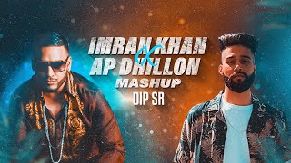 Imran Khan X AP Dhillon Mashup  Dip SR  Best Of Imran Khan AP Dhillon Songs [upl. by Lenoj]