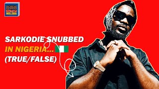 Sarkodie snubbed in Nigeria Truefalse [upl. by Einotna202]