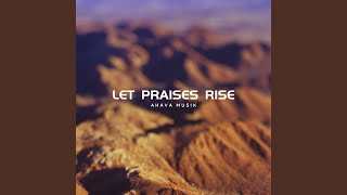 Let Praises Rise [upl. by Maudie]