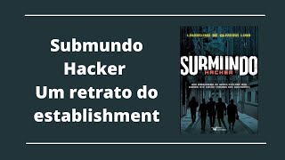 Submundo Hacker um retrato do establishment [upl. by Adnilav710]